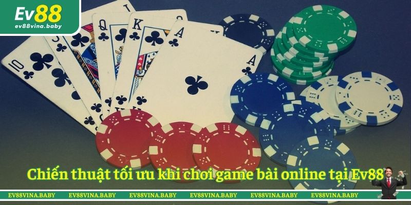 Chiến thuật tối ưu khi chơi game bài online tại Ev88