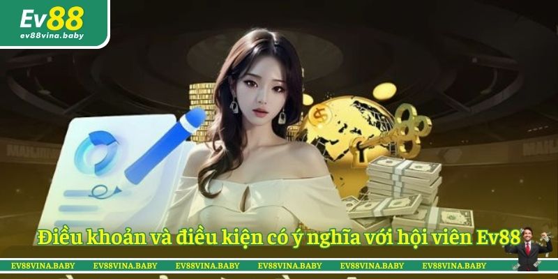 Điều khoản và điều kiện có ý nghĩa với hội viên Ev88