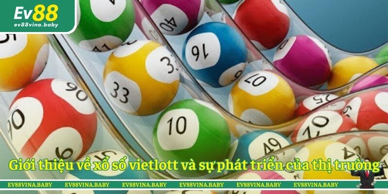 Giới thiệu về xổ số vietlott và sự phát triển của thị trường