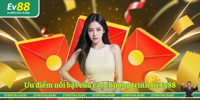 Ưu điểm nổi bật của các chương trình từ Ev88