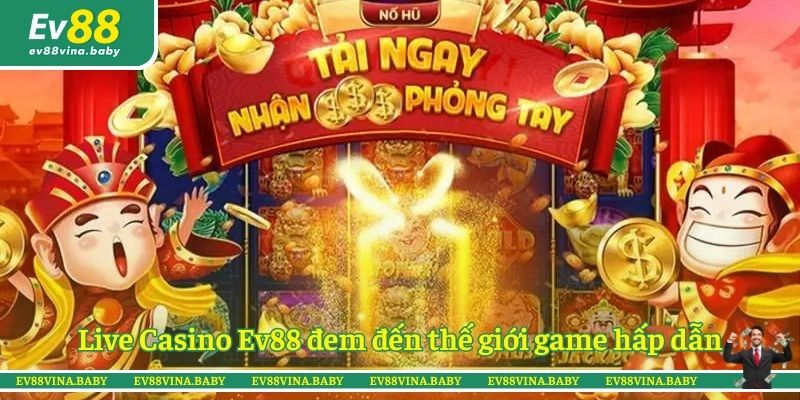 Live Casino Ev88 đem đến thế giới game hấp dẫn