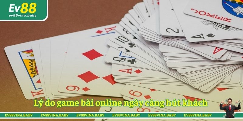 Lý do game bài online ngày càng hút khách