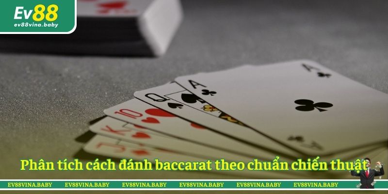 Phân tích cách đánh baccarat theo chuẩn chiến thuật