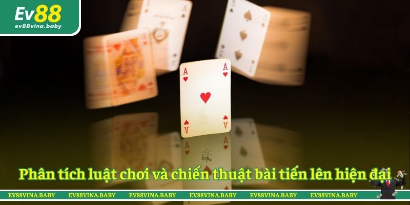 Phân tích luật chơi và chiến thuật bài tiến lên hiện đại