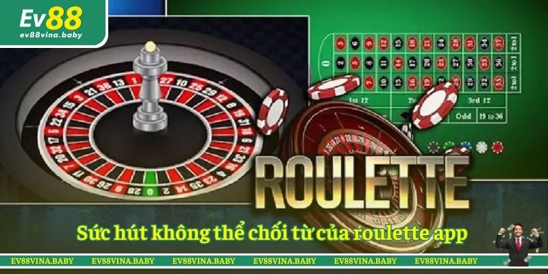 Sức hút không thể chối từ của roulette app