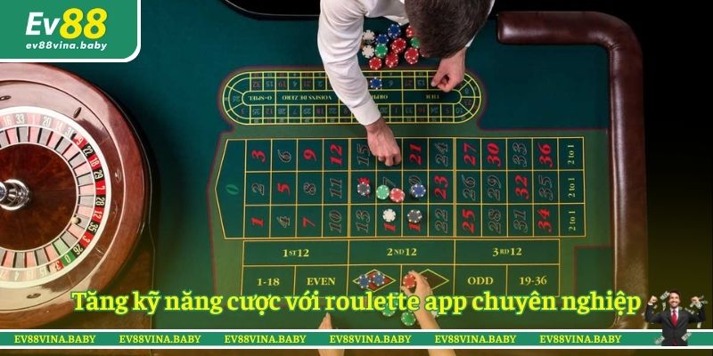 Tăng kỹ năng cược với roulette app chuyên nghiệp