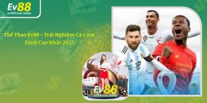 Thể Thao Ev88 – Trải Nghiệm Cá Cược Đỉnh Cao Nhất 2025