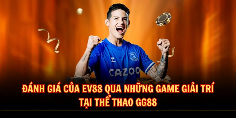 danh gia cua ev88 qua nhung game giai tri tai the thao gg88
