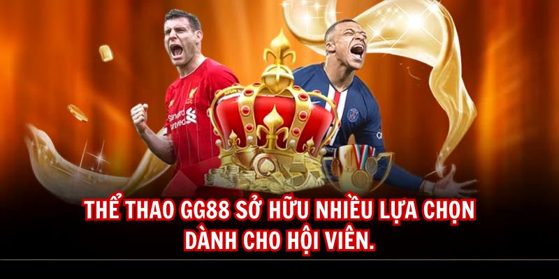 the thao gg88 so huu nhieu lua chon danh cho hoi vien 1